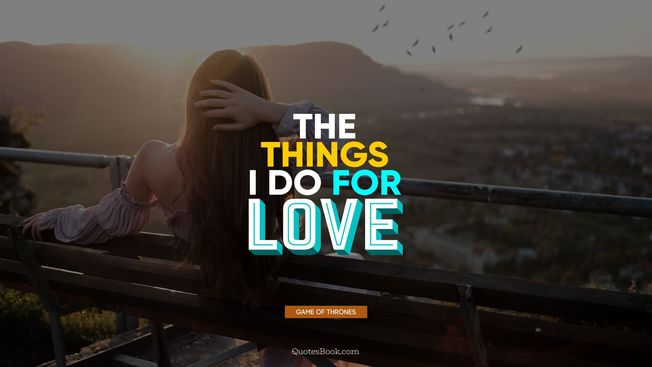 Desktop love quote the things i do for love 5462