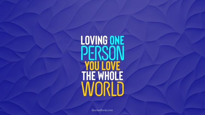 Desktop love quote loving one person you love the whole world 5659